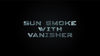 Sun Smoke with Vanisher 2.0 by SUN