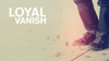 Loyal Vanish by Thinking Paradox - Video Download
